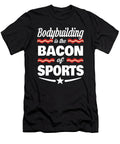 Bodybuilding Is the Bacon of Sports Dusan Vrdelja T-Shirt