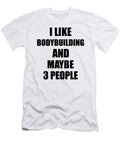 Bodybuilding Lover Funny Gift Idea I Like Hobby Funny Gift Ideas T-Shirt