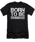 Born to Be Actor Actress Acting Movie Theatre Gift Thomas Larch T-Shirt