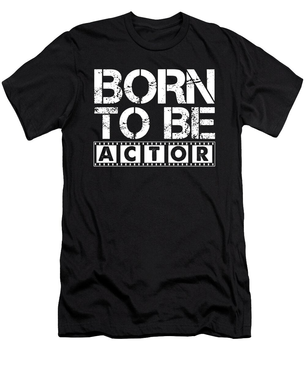 Born to Be Actor Actress Acting Movie Theatre Gift Thomas Larch T-Shirt