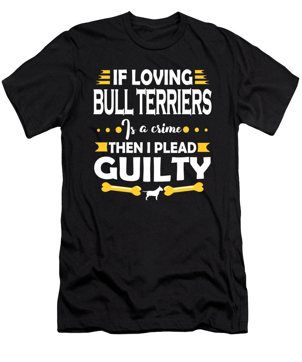 Bull Terrier Lover Pleading Guilty Quote Dusan Vrdelja T-Shirt