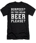 Burpees You Mean Beer Please Matthew Chan T-Shirt