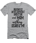 Business Development Director Mom Funny Gift Idea for Mother Gag Joke Nothing Scares Me Funny Gift Ideas T-Shirt