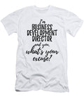 Business Development Director Whats Your Excuse Funny Gift Idea for Coworker Office Gag Job Joke Funny Gift Ideas T-Shirt