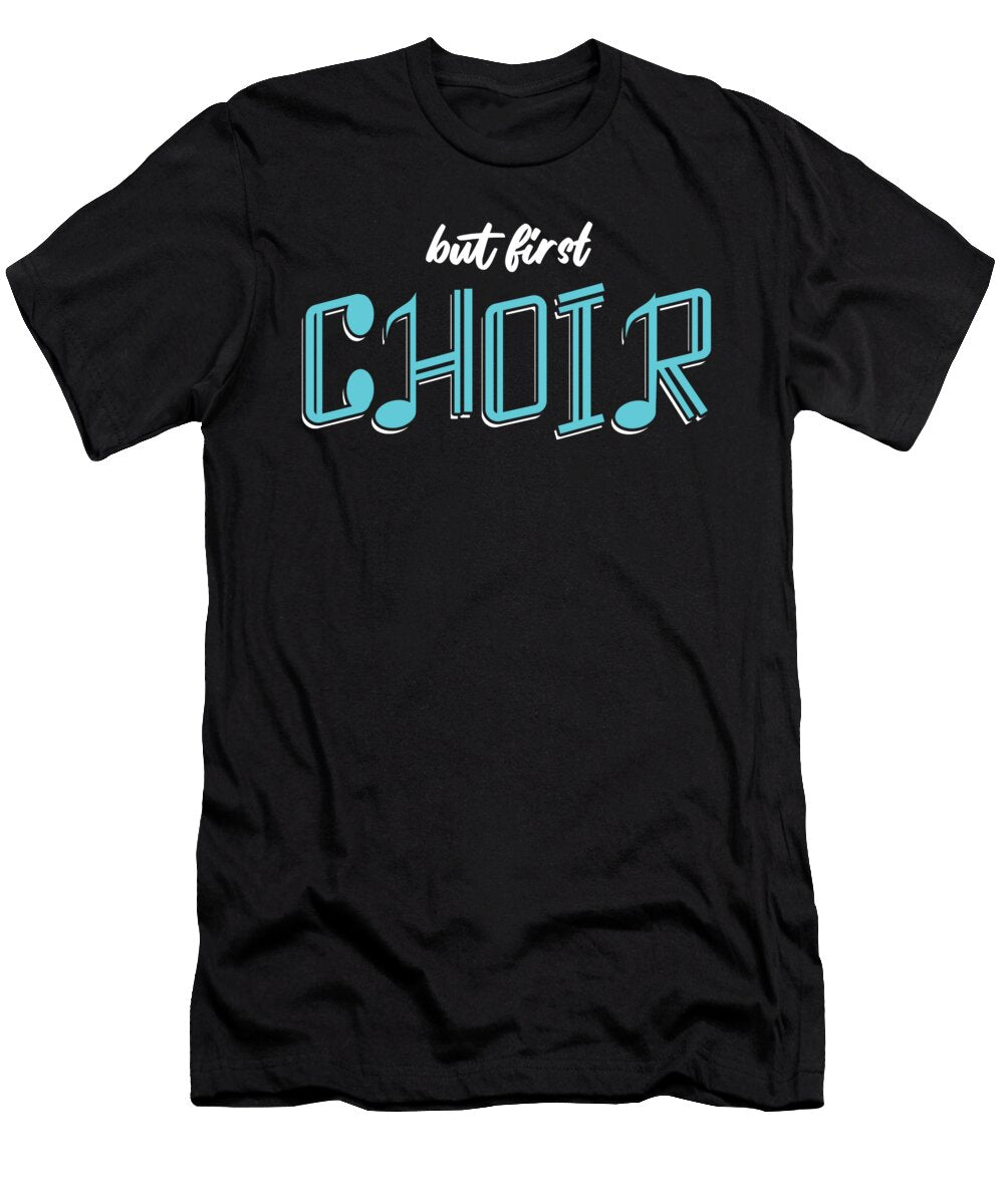 But First Choir Singing Chorus Choral Music Gift Thomas Larch T-Shirt