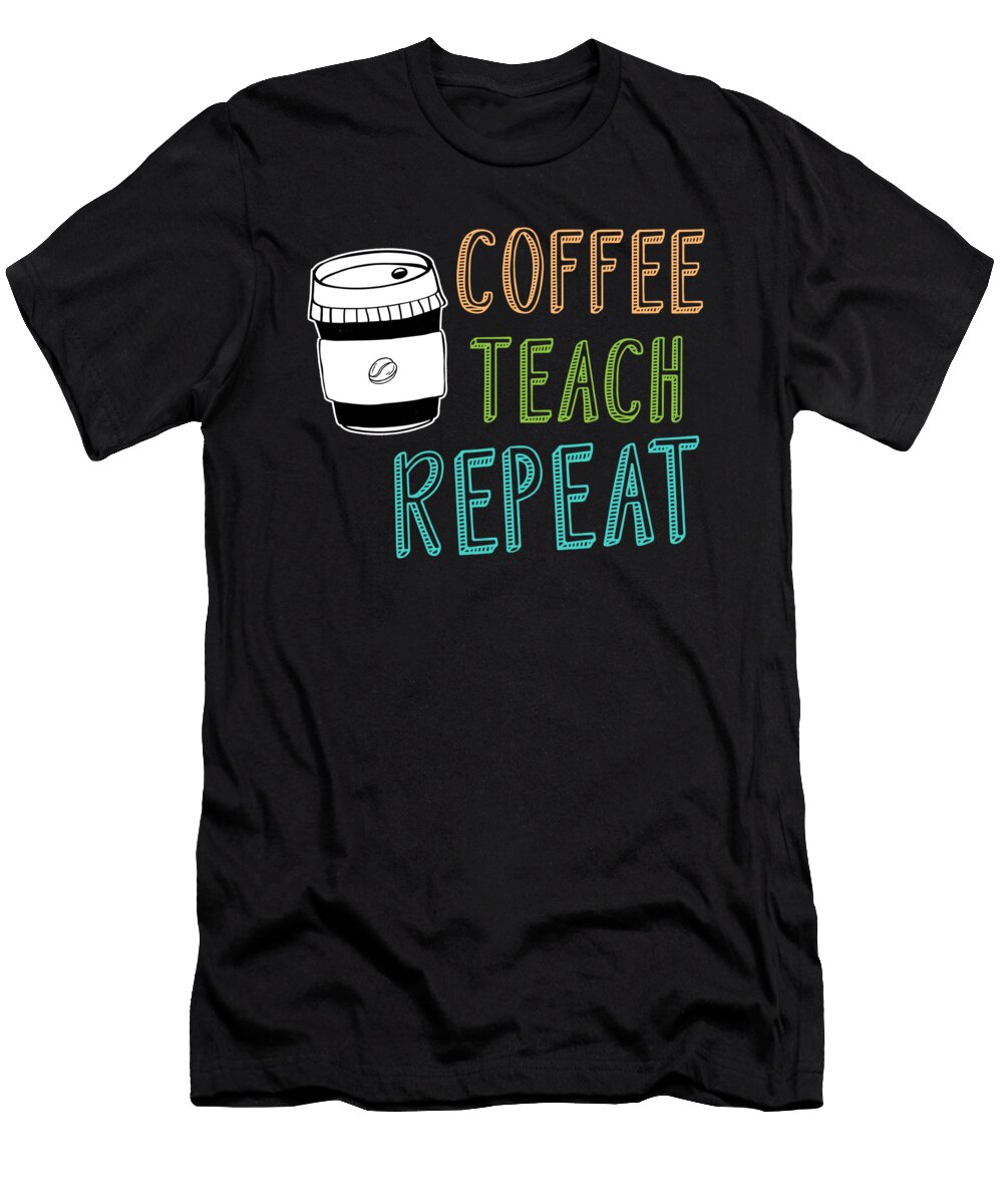 Caffeine Coffee Lover Coffeephile Professor Coffee Teach Repeat Thomas Larch T-Shirt