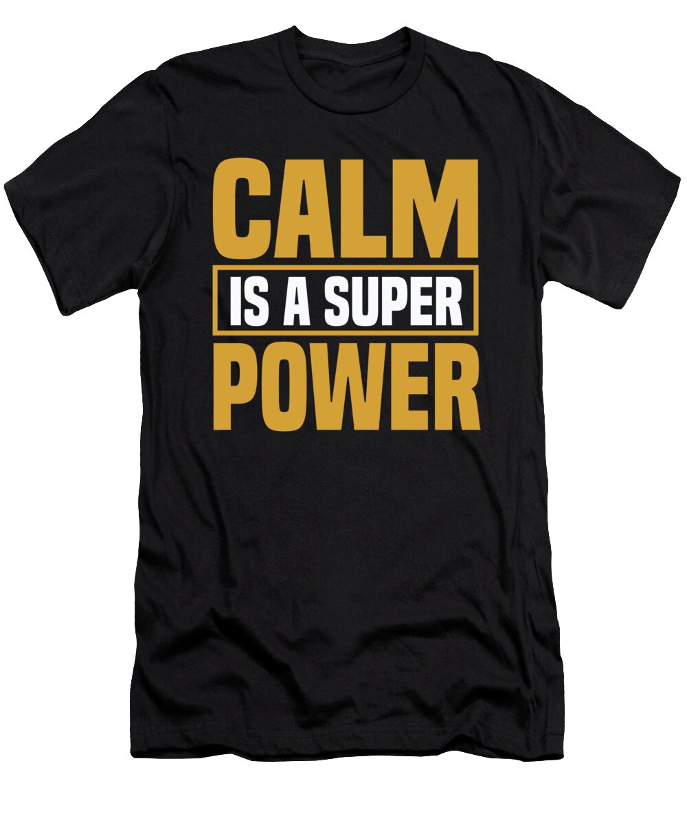 Calm Is a Super Power Jacob Zelazny T-Shirt