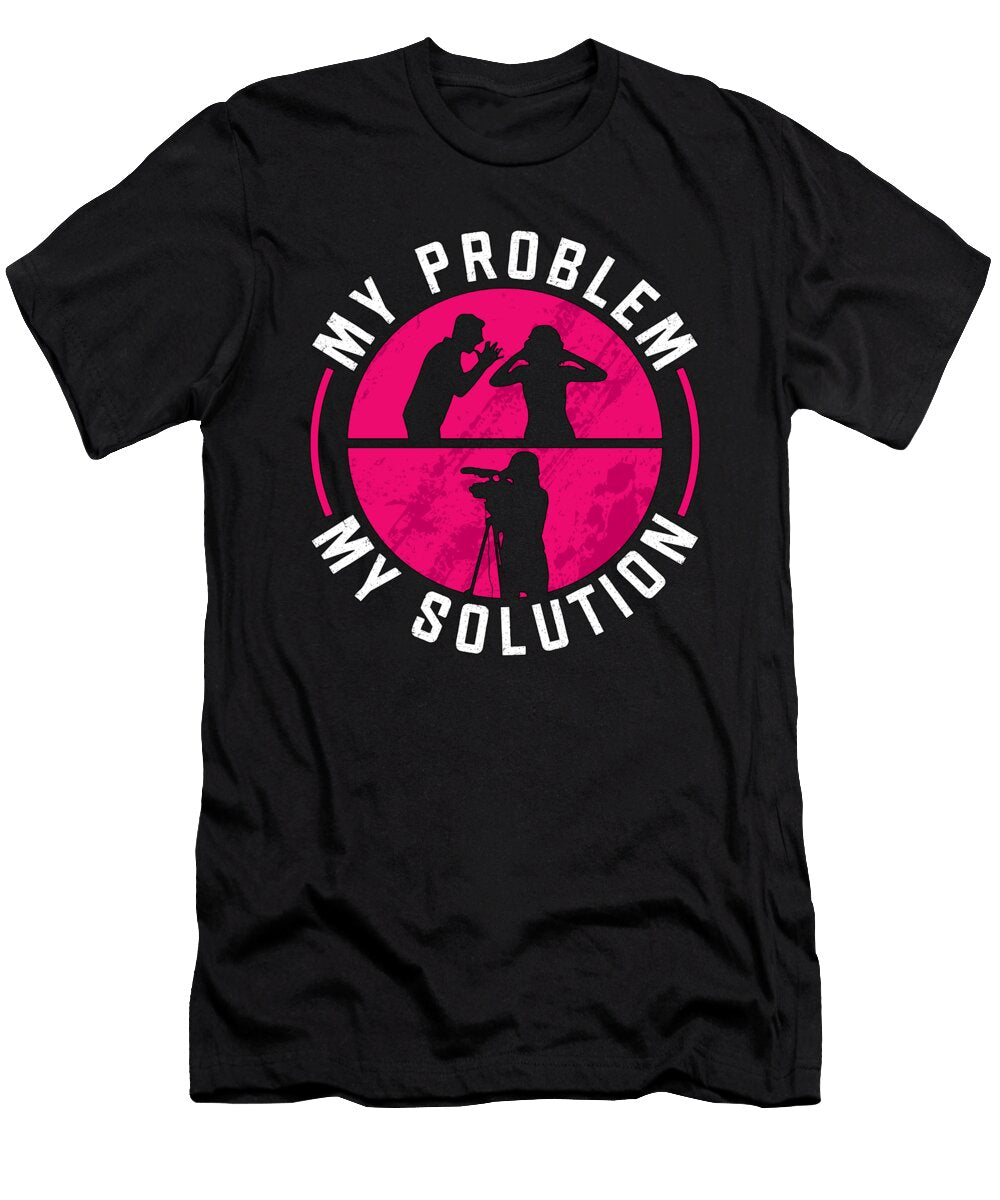 Camera Operator My Problem My Pictogram Mom Dad Tshirtconcepts Marvin Poppe T-Shirt