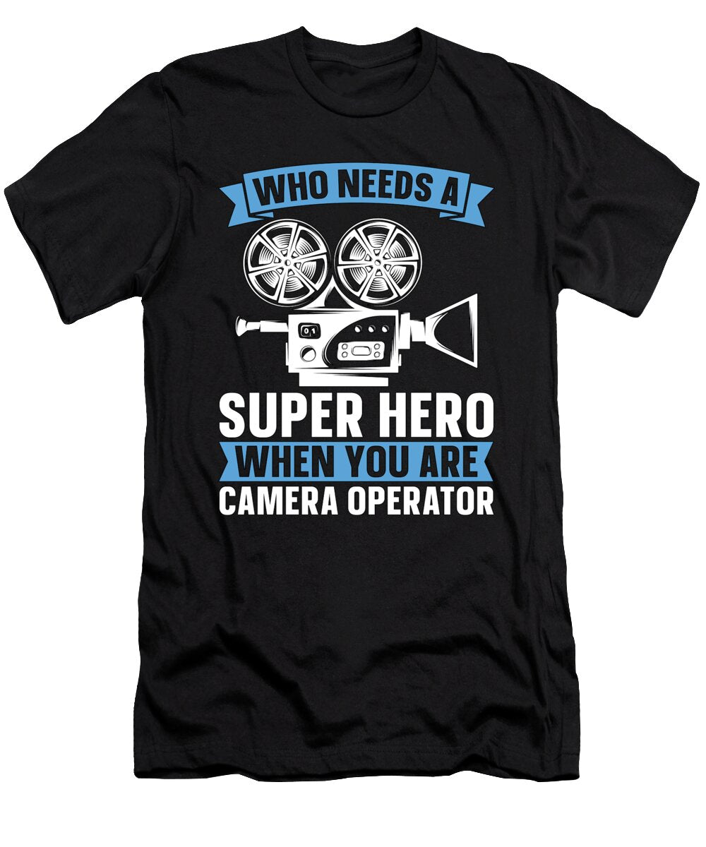 Camera Operator Who Needs a Super Hero Filmmaking Tshirtconcepts Marvin Poppe T-Shirt