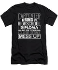 Carpenter Gifts Use High School Diploma Fix College Degree Mess Up Carpenter Gifts Kanig Designs T-Shirt