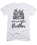 Casting Director Brother Funny Gift Idea for Sibling Gag Inspiring Joke the Best and Even Better Funny Gift Ideas T-Shirt