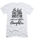 Casting Director Daughter Funny Gift Idea for Girl Gag Inspiring Joke the Best and Even Better Funny Gift Ideas T-Shirt
