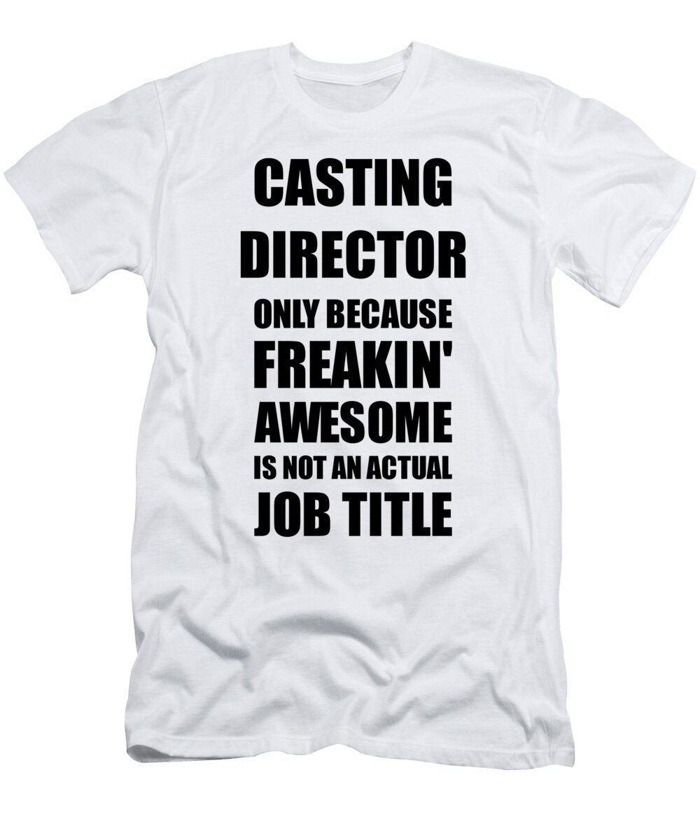 Casting Director Freaking Awesome Funny Gift for Coworker Job Prank Gag Idea Funny Gift Ideas T-Shirt