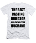 Casting Director Husband Funny Gift Idea for Lover Gag Inspiring Joke the Best and Even Better Funny Gift Ideas T-Shirt