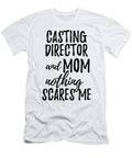 Casting Director Mom Funny Gift Idea for Mother Gag Joke Nothing Scares Me Funny Gift Ideas T-Shirt