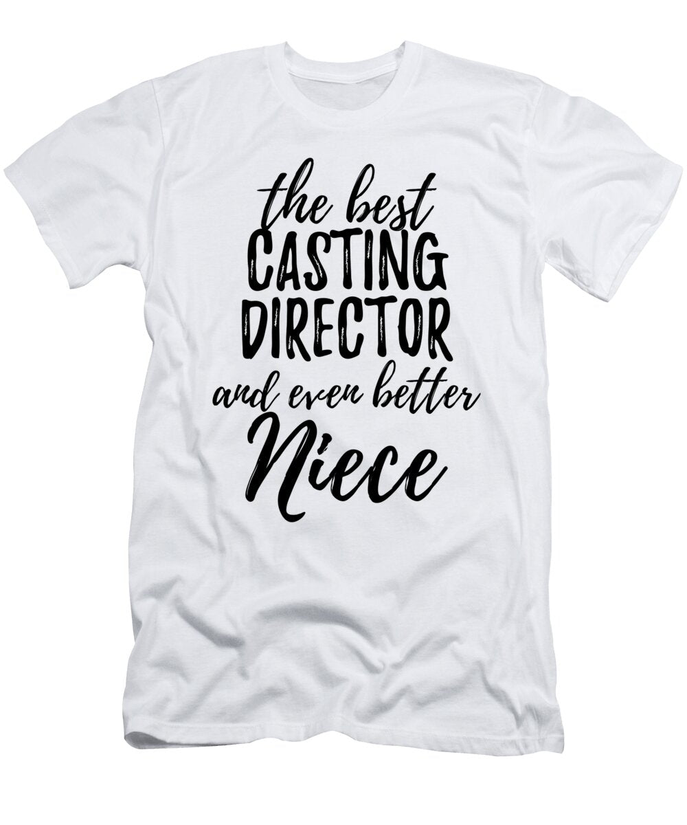 Casting Director Niece Funny Gift Idea for Nieces Gag Inspiring Joke the Best and Even Better Funny Gift Ideas T-Shirt