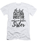 Casting Director Sister Funny Gift Idea for Sibling Gag Inspiring Joke the Best and Even Better Funny Gift Ideas T-Shirt
