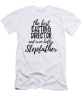 Casting Director Stepfather Funny Gift Idea for Stepdad Gag Inspiring Joke the Best and Even Better Funny Gift Ideas T-Shirt