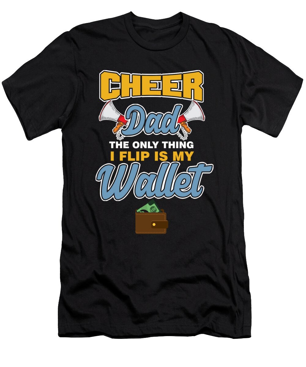 Cheering Coach Cheerleader Gift Cheer Dad the Only Thing I Flip Is My Wallet Funny Fathers Day Thomas Larch T-Shirt