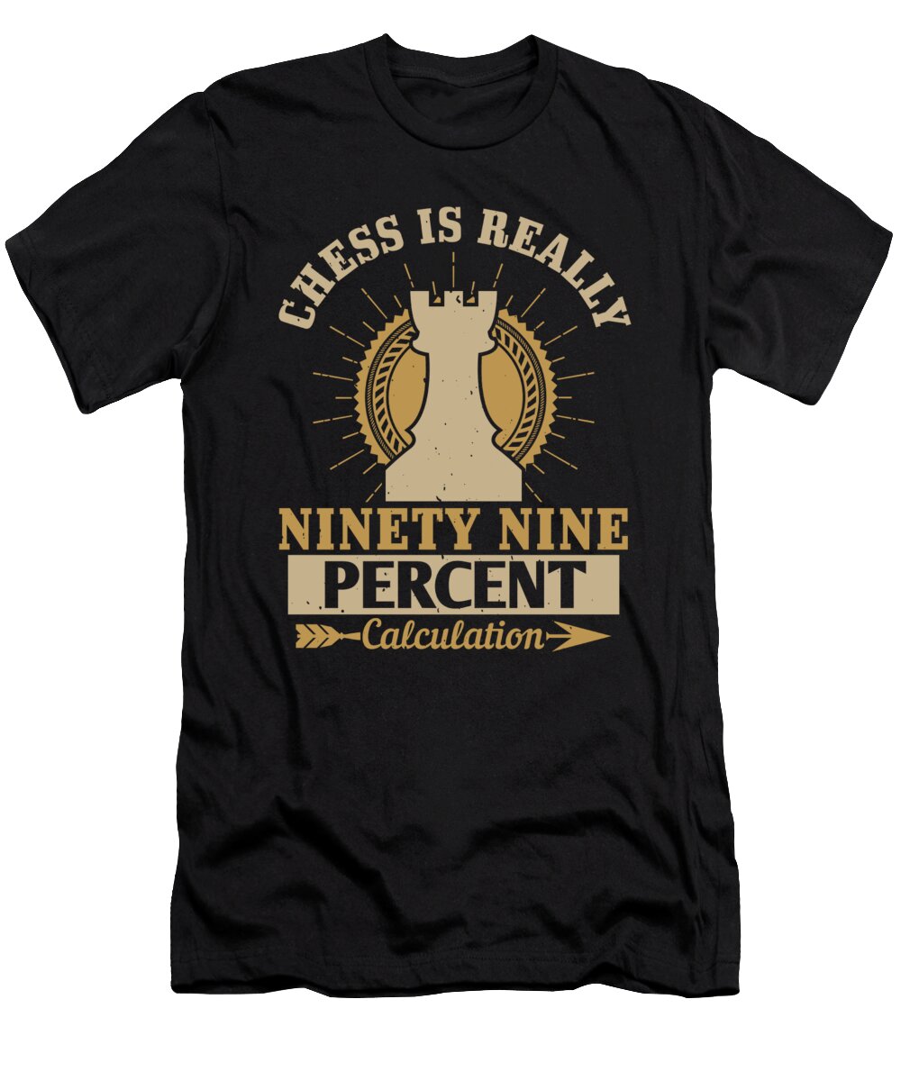 Chess Is Really Ninety Nine Percent Calculation Jacob Zelazny T-Shirt