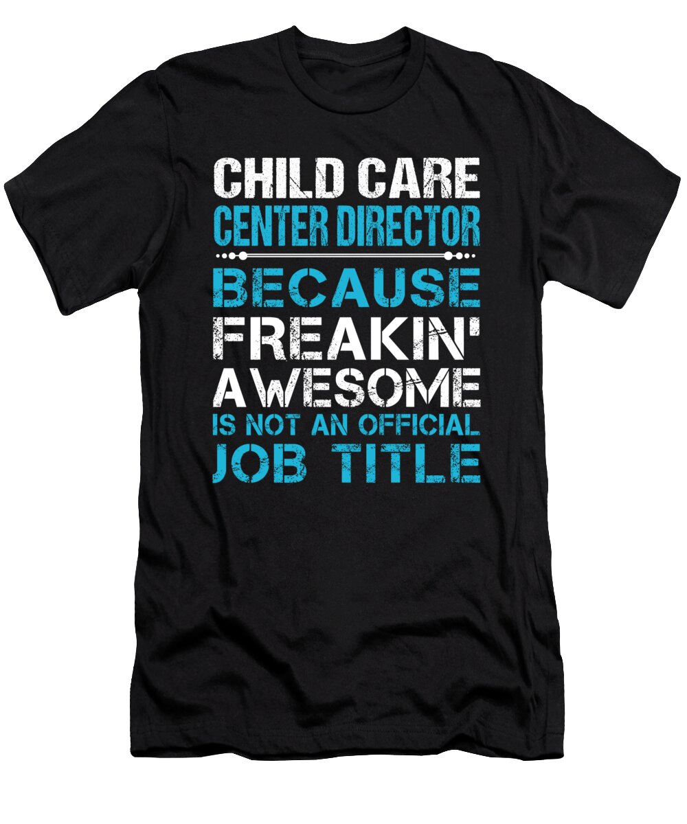 Child Care Center Director Freaking Awesome Job Gift Item Shi Hu Kang T-Shirt