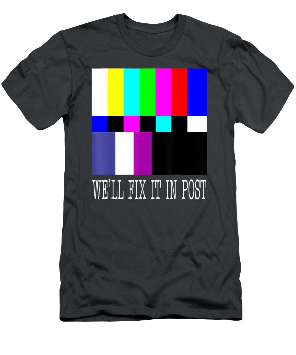 Cinematographer Funny Pun We Ll Fix It in Post Filmmaker Rileyb Halim T-Shirt