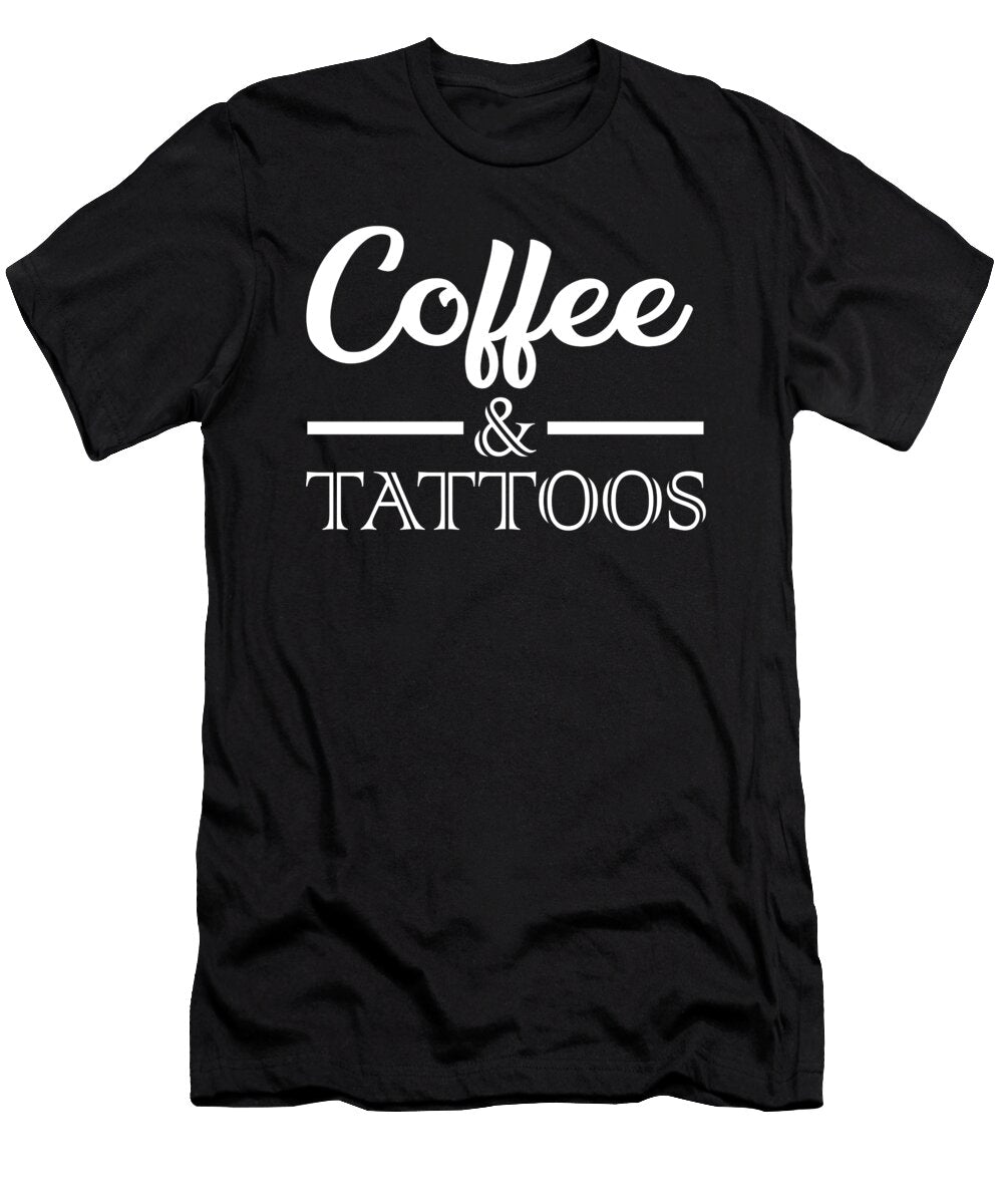 Coffee and Tattoos Funny Coffee and Tattoos Lovers Gift Tattoos Lovers Nivera Design T-Shirt