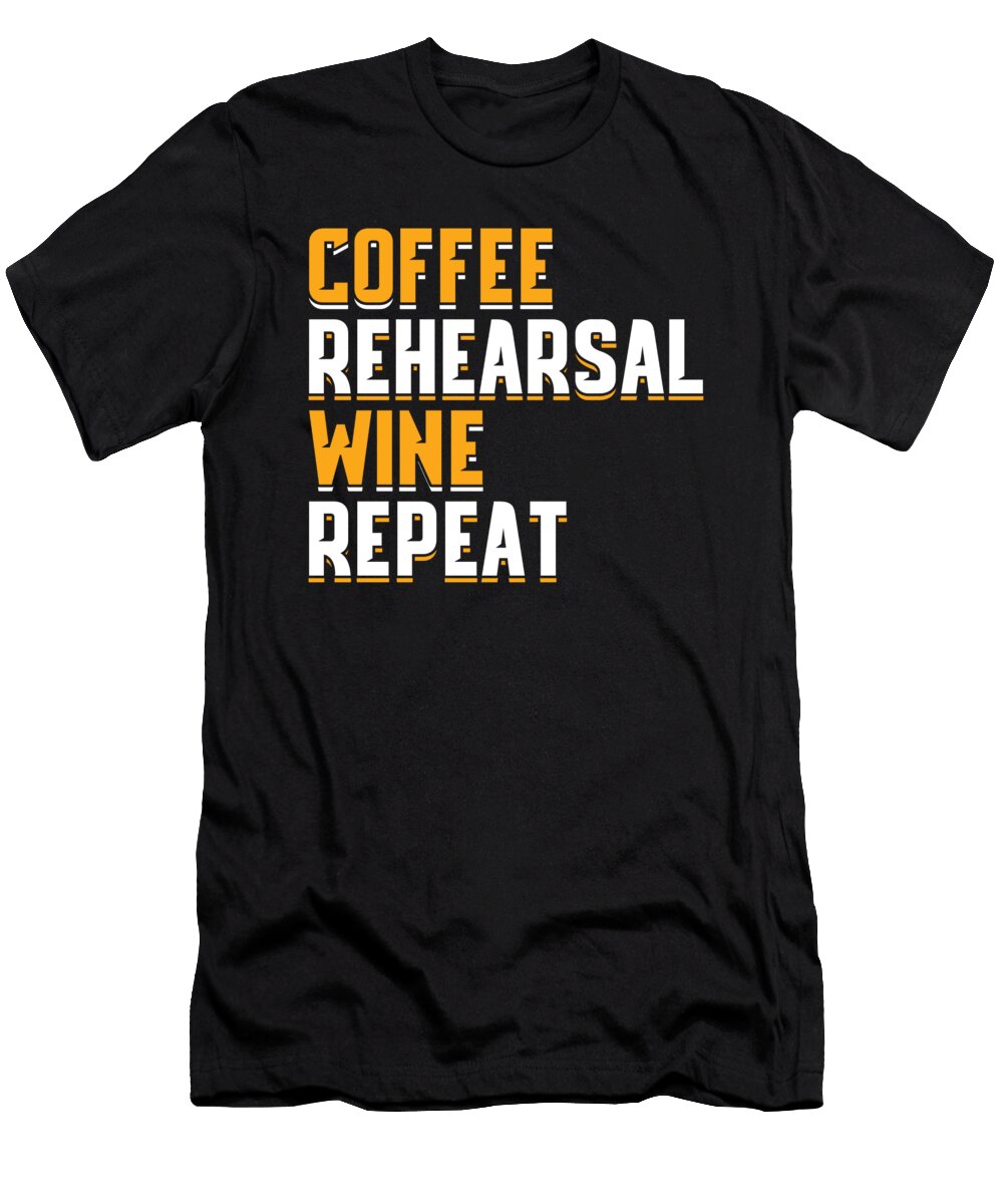 Coffee Rehearsal Wine Actor Acting Actress Gift Thomas Larch T-Shirt