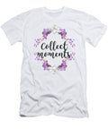 Collect Moments Positive Quote Gift for Mom Her Women Inspiration Funny Gift Ideas T-Shirt