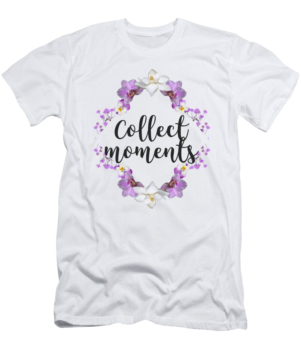 Collect Moments Positive Quote Gift for Mom Her Women Inspiration Funny Gift Ideas T-Shirt