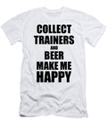 Collect Trainers and Beer Make Me Happy Funny Gift Idea for Hobby Lover Funny Gift Ideas T-Shirt