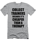 Collect Trainers Cheaper Than a Therapy Funny Hobby Gift Idea Funny Gift Ideas T-Shirt