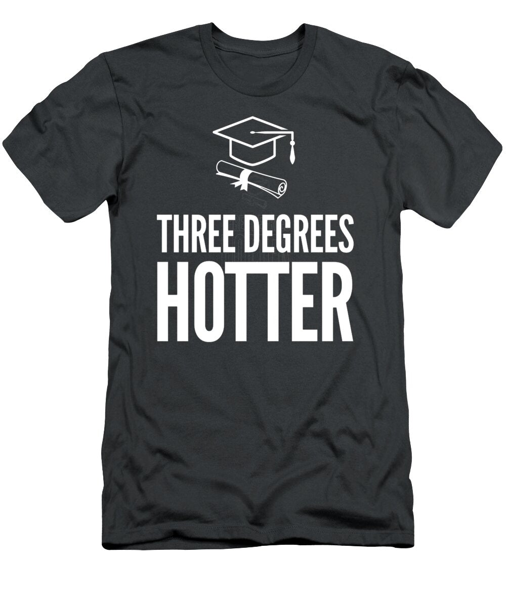 College Masters Degree Funny Graduation Three Degrees Hotter Swea Laith Evamar T-Shirt