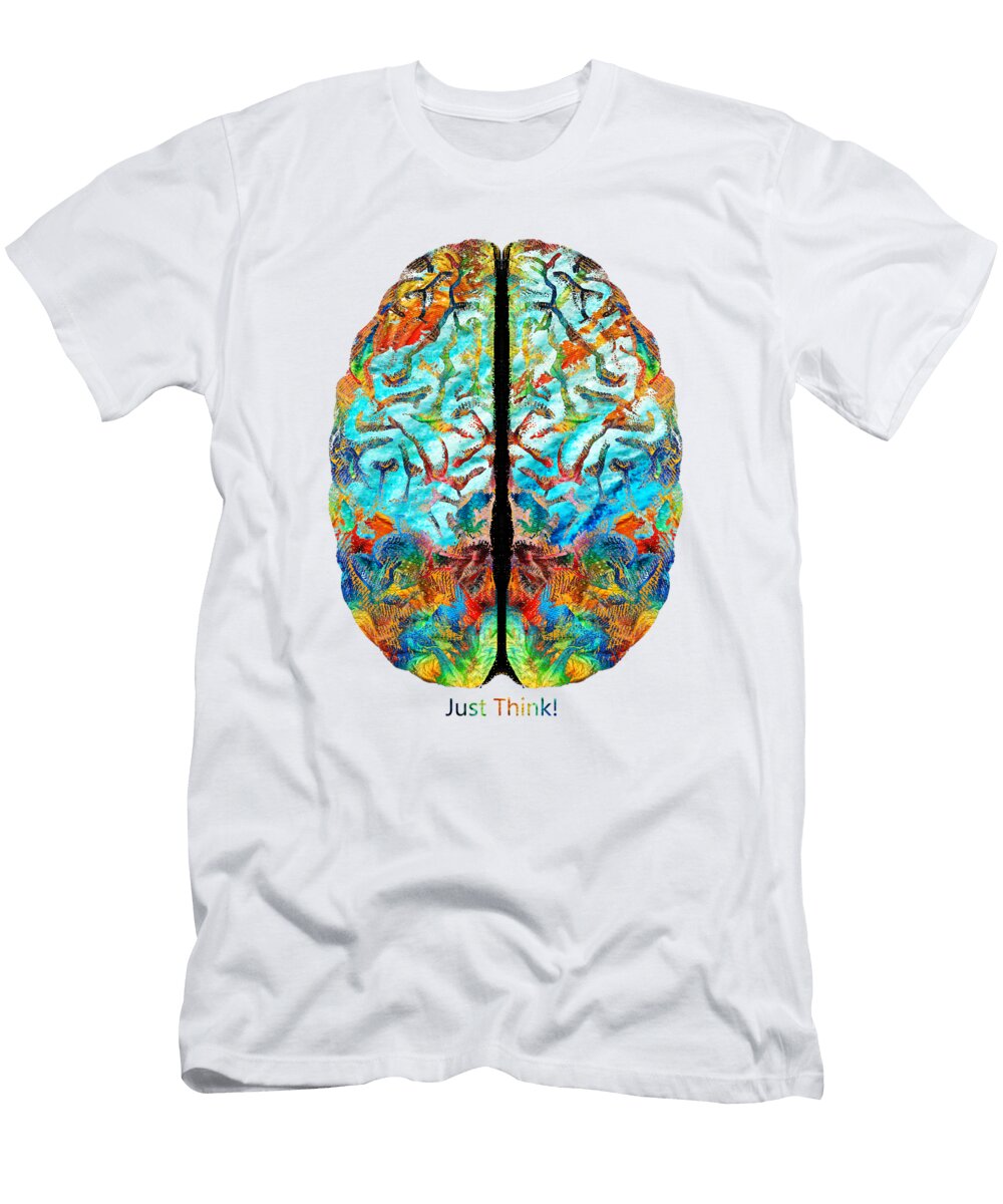 Colorful Brain Art Just Think By Sharon Cummings Sharon Cummings T-Shirt