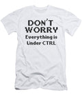 Computer Programming Dont Worry Everything Under Ctrl Programmer Gift Idea Kanig Designs T-Shirt