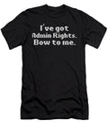 Computer Programming Ive Got Admin Rights Bow to Me Programmers Kanig Designs T-Shirt