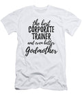 Corporate Trainer Godmother Funny Gift Idea for Godparent Gag Inspiring Joke the Best and Even Better Funny Gift Ideas T-Shirt