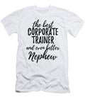 Corporate Trainer Nephew Funny Gift Idea for Relative Gag Inspiring Joke the Best and Even Better Funny Gift Ideas T-Shirt