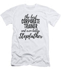 Corporate Trainer Stepfather Funny Gift Idea for Stepdad Gag Inspiring Joke the Best and Even Better Funny Gift Ideas T-Shirt