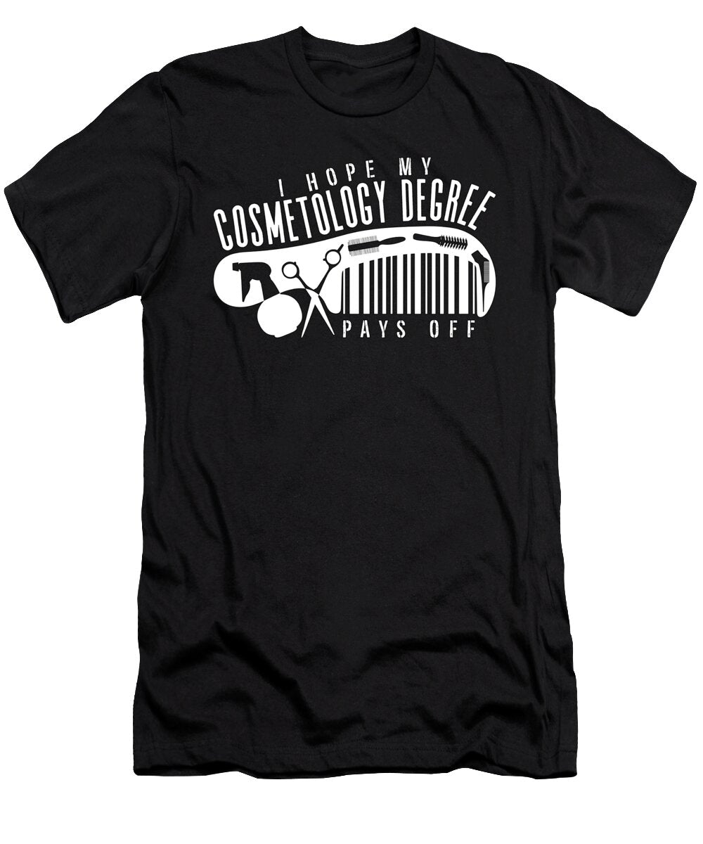 Cosmetology I Hope My Cosmetology Degree Skin Care Tshirtconcepts Marvin Poppe T-Shirt
