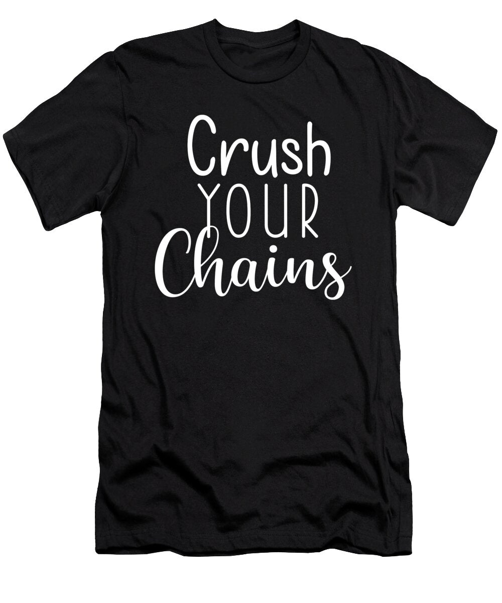 Crush Your Chains Gym Hustle Success Motivational Matthew Chan T-Shirt