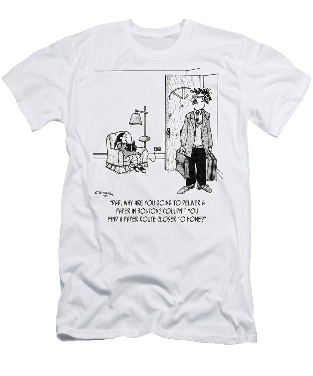 Dad Why Are You Going to Deliver a Paper in Boston Theresa Mccracken T-Shirt