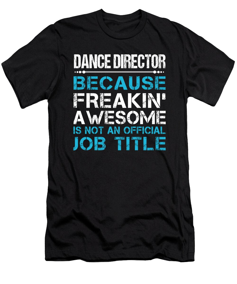 Dance Director Freaking Awesome Job Gift Item Shi Hu Kang T-Shirt