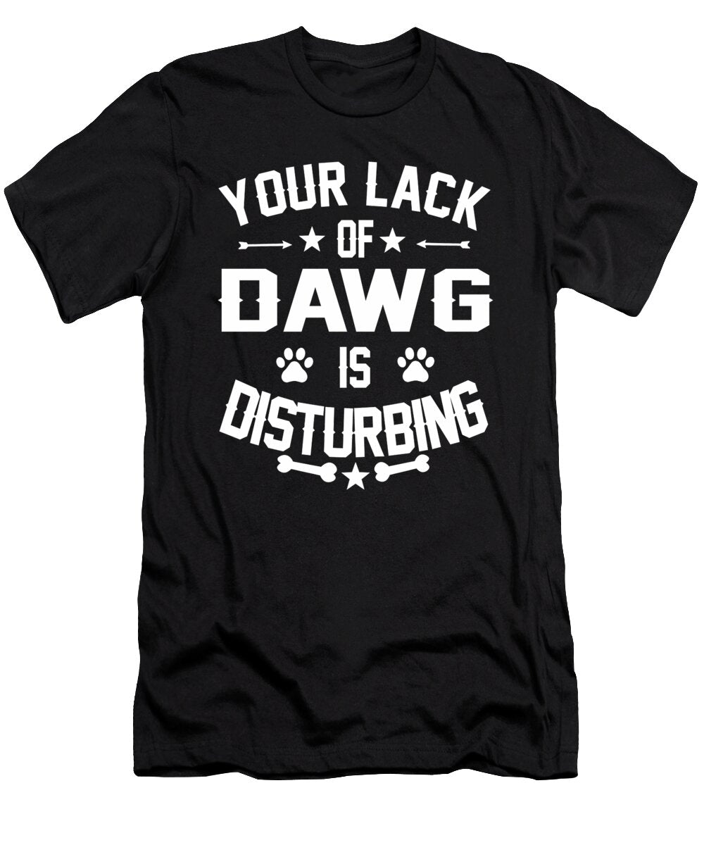 Dawg Dog Owners Disturbing Quote Dusan Vrdelja T-Shirt