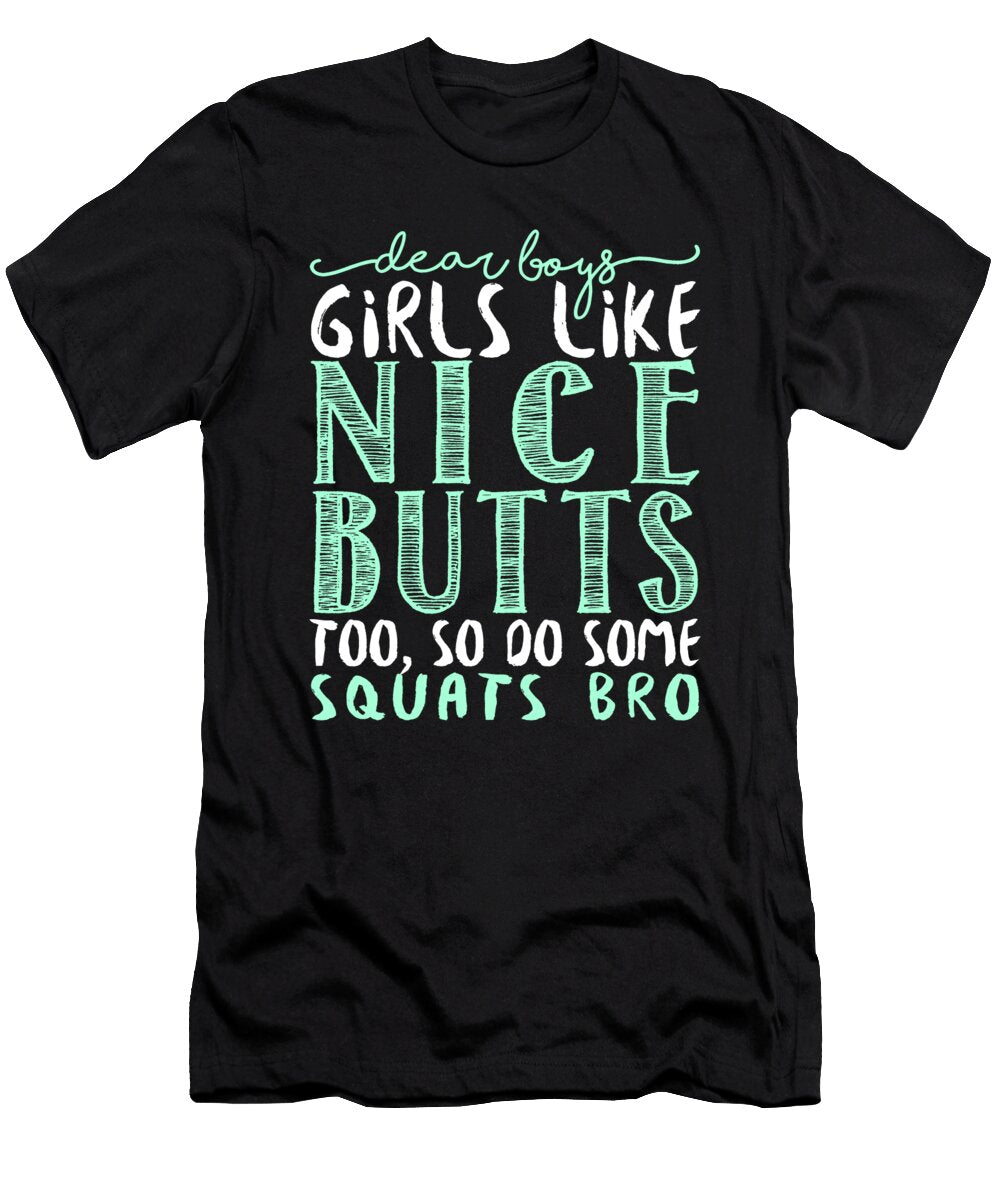Dear Boys Girls Like Nice Butts Too So Do Some Squats Bro Jacob Zelazny T-Shirt