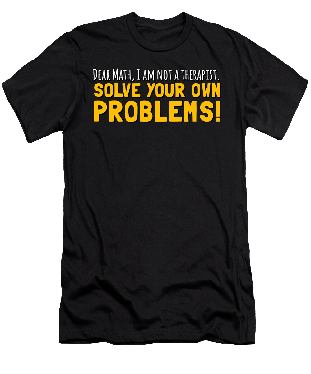 Dear Math Solve Your Own Problems Flippin Sweet Gear T-Shirt