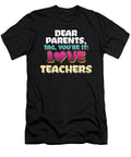 Dear Parents Love Teachers Profession Teaching Professor Educator Educating Teach Gift Thomas Larch T-Shirt