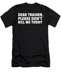 Dear Trainer Please Dont Kill Me Today Workout Design Noirty Designs T-Shirt