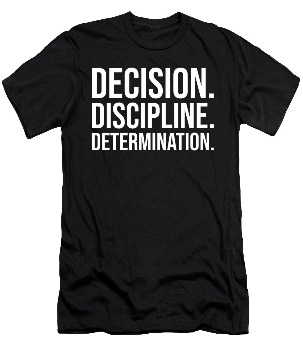 Decision Discipline Determination Gym Hustle Success Matthew Chan T-Shirt