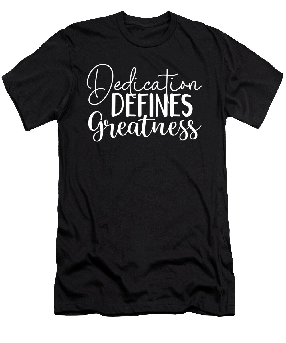 Dedication Defines Greatness Gym Hustle Success Matthew Chan T-Shirt